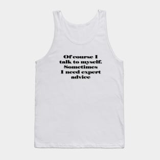 Of Course I Talk to Myself (for light colored shirts) Tank Top